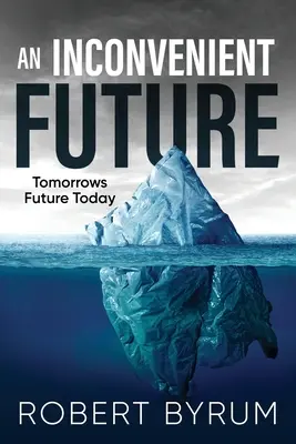 Egy kényelmetlen jövő: A jövő jövője ma - An Inconvenient Future: Tomorrows Future Today