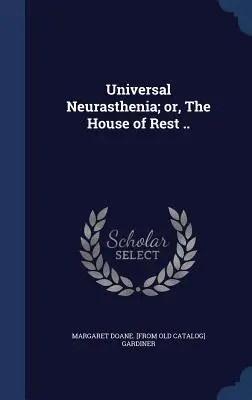 Egyetemes neuraszténia; avagy a pihenés háza ... - Universal Neurasthenia; or, The House of Rest ..