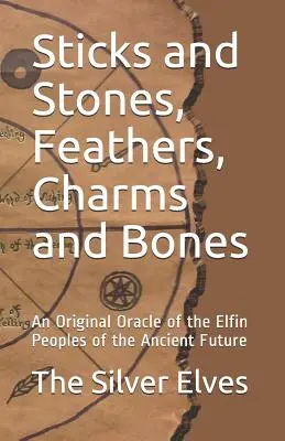 Pálcák és kövek, tollak, bűbájok és csontok: Az ősi jövő elf népeinek eredeti jóslata - Sticks and Stones, Feathers, Charms and Bones: An Original Oracle of the Elfin Peoples of the Ancient Future