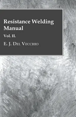 Ellenálláshegesztési kézikönyv - II. kötet - Resistance Welding Manual - Vol II