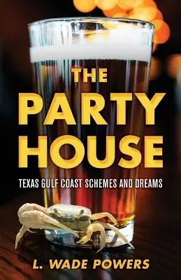 A pártház: Texasi öbölparti tervek és álmok - The Party House: Texas Gulf Coast Schemes and Dreams