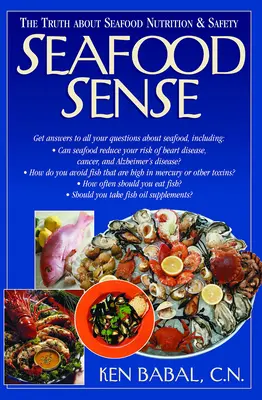 Tenger gyümölcseinek érzéke: Az igazság a tenger gyümölcseinek táplálkozásáról és biztonságáról - Seafood Sense: The Truth about Seafood Nutrition & Safety