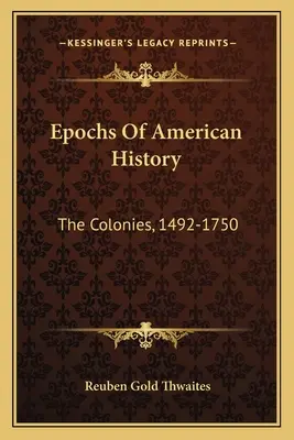 Az amerikai történelem korszakai: A gyarmatok, 1492-1750 - Epochs Of American History: The Colonies, 1492-1750