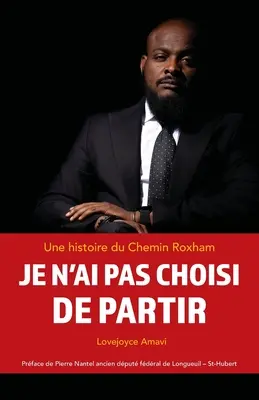 Je n'ai pas choisi de partir : une histoire du Chemin Roxham - Je n'ai pas choisi de partir: une histoire du Chemin Roxham