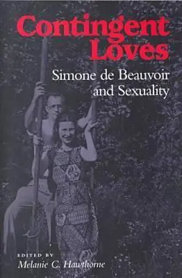 Változó szerelmek: Simone de Beauvoir és a szexualitás - Contingent Loves: Simone de Beauvoir and Sexuality