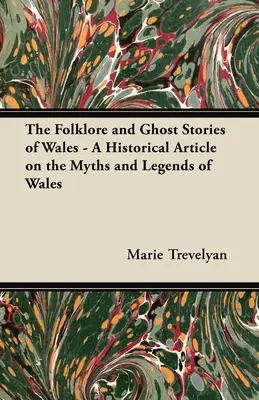 A walesi néphagyomány és kísértettörténetek - Történelmi cikk Wales mítoszairól és legendáiról - The Folklore and Ghost Stories of Wales - A Historical Article on the Myths and Legends of Wales