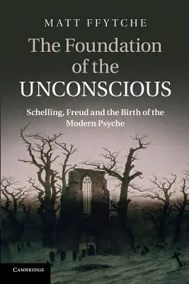 A tudattalan alapja: Schelling, Freud és a modern psziché születése - The Foundation of the Unconscious: Schelling, Freud and the Birth of the Modern Psyche