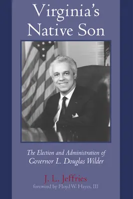 Virginia őslakos fia: L. Douglas Wilder kormányzó megválasztása és kormányzása - Virginia's Native Son: The Election and Administration of Governor L. Douglas Wilder