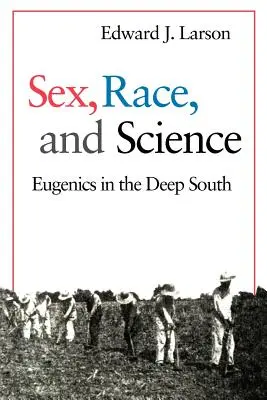 Szex, faj és tudomány: Eugenika a déli mélységben - Sex, Race, and Science: Eugenics in the Deep South