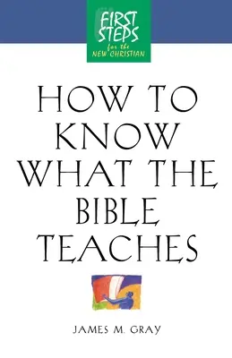 Hogyan ismerjük meg, mit tanít a Biblia: Első lépések az új keresztény számára - How to Know What the Bible Teaches: First Steps for the New Christian
