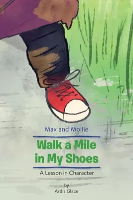 Max és Mollie Walk a Mile in My Shoes: Egy lecke a jellemről - Max and Mollie Walk a Mile in My Shoes: A Lesson in Character