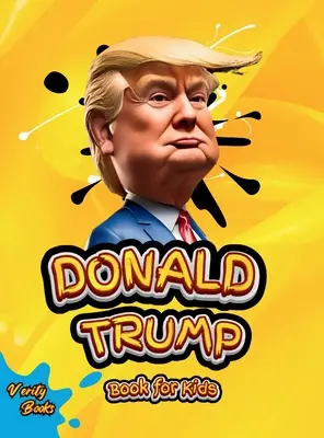 Donald Trump Könyv gyerekeknek: Donald J. Trump életrajza, színes oldalakkal gyerekeknek (6-12 éves korig) - Donald Trump Book for Kids: The biography of Donald J. Trump, colored pages for Children (6-12)