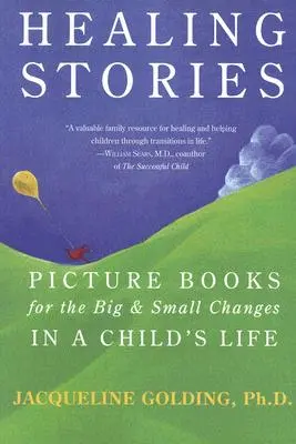 Gyógyító történetek: Képeskönyvek a gyermeki élet nagy és kis változásaihoz - Healing Stories: Picture Books for the Big & Small Changes in a Child's Life