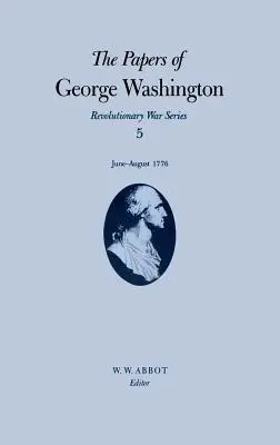 George Washington iratai: Washington George Washington: George Washington Washington: 1776. június-augusztus 5. kötet - The Papers of George Washington: June-August 1776 Volume 5