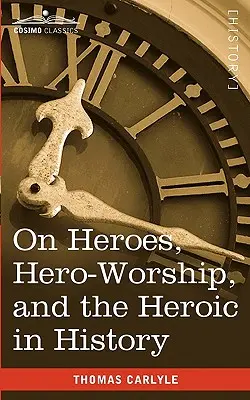 A hősökről, a hősimádatról és a hősiességről a történelemben - On Heroes, Hero-Worship, and the Heroic in History