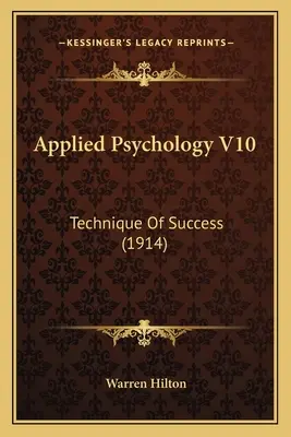 Alkalmazott pszichológia V10: A siker technikája (1914) - Applied Psychology V10: Technique Of Success (1914)