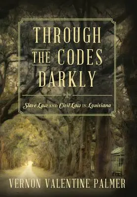 Sötét kódokon keresztül: Slave Law and Civil Law in Louisiana - Through the Codes Darkly: Slave Law and Civil Law in Louisiana