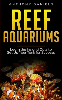 Zátony akváriumok: Az akvárium sikeres beállításához szükséges tudnivalók megtanulása - Reef Aquariums: Learn the Ins and Outs to Set Up Your Tank for Success