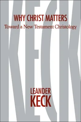 Miért számít Krisztus: Egy újszövetségi krisztológia felé - Why Christ Matters: Toward a New Testament Christology