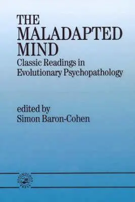 A maladaptált elme: Klasszikus olvasmányok az evolúciós pszichopatológiából - The Maladapted Mind: Classic Readings in Evolutionary Psychopathology