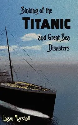 A Titanic elsüllyedése és a nagy tengeri katasztrófák - Sinking of the Titanic and Great Sea Disasters