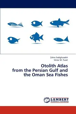 Otolith Atlas from the Persian Gulf and the Oman Sea Fishes (fülkagyló atlasz a Perzsa-öböl és az Omán-tenger halaiból) - Otolith Atlas from the Persian Gulf and the Oman Sea Fishes