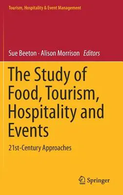 Az élelmezés, a turizmus, a vendéglátás és a rendezvények tanulmányozása: 21. századi megközelítések - The Study of Food, Tourism, Hospitality and Events: 21st-Century Approaches