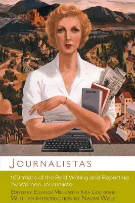 Újságírónők: 100 év legjobb írásai és tudósításai női újságírók tollából - Journalistas: 100 Years of the Best Writing and Reporting by Women Journalists