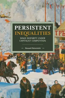 Persistent Inequalities: Bérkülönbségek a kapitalista versenyben - Persistent Inequalities: Wage Disparity Under Capitalist Competition