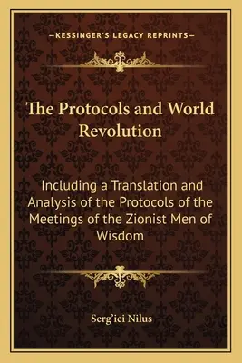 A protokollok és a világforradalom: A cionista bölcsek találkozóinak jegyzőkönyveinek fordításával és elemzésével - The Protocols and World Revolution: Including a Translation and Analysis of the Protocols of the Meetings of the Zionist Men of Wisdom