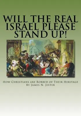 Álljon fel az igazi Izrael, kérem!: Hogyan fosztják meg a keresztényeket az örökségüktől? - Will the Real Israel Please Stand Up!: How Christians Are Robbed of Their Heritage