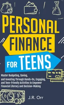 Személyes pénzügyek tizenéveseknek: Master Budgeting, Saving, and Investing Through Hands-On, Engaging, and Teen friendly Activities to Empower Financial (Mester költségvetési tervezés, megtakarítás és befektetés a kézzelfogható, magával ragadó és tinibarát tevékenységek révén) - Personal Finance For Teens: Master Budgeting, Saving, and Investing Through Hands-On, Engaging, and Teen friendly Activities to Empower Financial