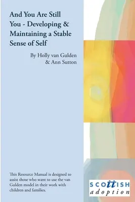És te még mindig te vagy - Az értékállóság stabil érzésének kialakítása és fenntartása - And You Are Still You - Developing & Maintaining a Stable Sense of Worth