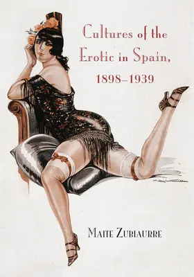 Az erotika kultúrái Spanyolországban, 1898-1939 - Cultures of the Erotic in Spain, 1898-1939