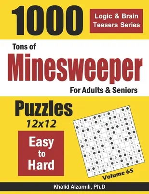 Tons of Minesweeper felnőtteknek és időseknek: 1000 könnyű és nehéz rejtvény (12x12) - Tons of Minesweeper for Adults & Seniors: 1000 Easy to Hard Puzzles (12x12)