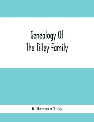 A Tilley család genealógiája - Genealogy Of The Tilley Family