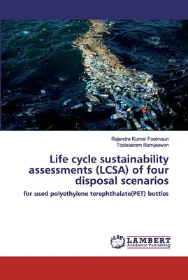 Négy ártalmatlanítási forgatókönyv életciklus-fenntarthatósági értékelése (LCSA) - Life cycle sustainability assessments (LCSA) of four disposal scenarios