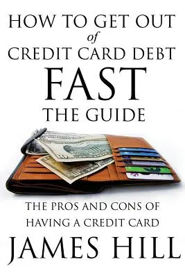 Hogyan szabadulj meg gyorsan a hitelkártyaadósságtól - Az útmutató: A hitelkártya előnyei és hátrányai - How to Get Out of Credit Card Debt Fast - The Guide: The Pros and Cons of Having a Credit Card