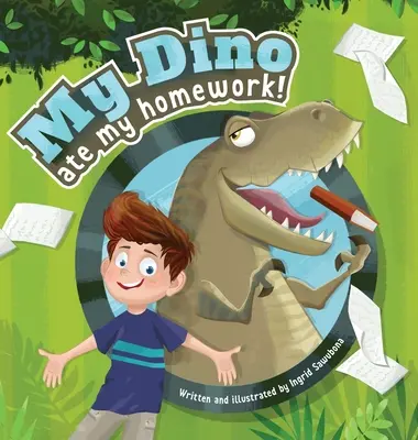 A dinóm megette a házimat!: Egy történet a tanulás öröméről - My Dino Ate My Homework!: A story about the fun of learning