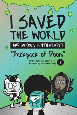 Megmentettem a világot, és még csak 4. osztályos vagyok!: A végzet hátizsákja (2. könyv) - I Saved the World and I'm Only in 4th Grade!: Backpack of Doom (Book 2)