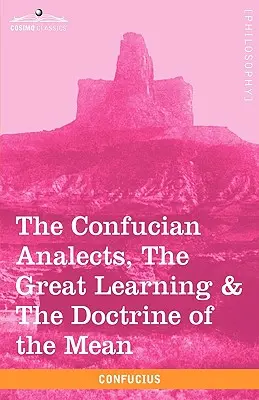 A konfuciánus analekták, a Nagy tanítás és az átlag tana - The Confucian Analects, the Great Learning & the Doctrine of the Mean