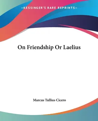 A barátságról vagy Laelius - On Friendship Or Laelius