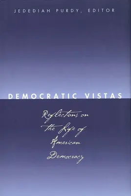 Demokratikus kilátások: Gondolatok az amerikai demokrácia életéről - Democratic Vistas: Reflections on the Life of American Democracy