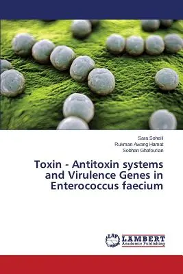 Toxin - antitoxin rendszerek és virulencia gének az Enterococcus faeciumban - Toxin - Antitoxin Systems and Virulence Genes in Enterococcus Faecium