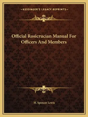 Hivatalos Rózsakeresztes Kézikönyv a tisztségviselők és a tagok számára - Official Rosicrucian Manual For Officers And Members