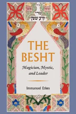 A Besht: Mágus, misztikus és vezető - The Besht: Magician, Mystic, and Leader