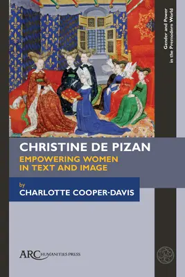 Christine de Pizan, A nők szerepének erősítése szövegben és képben - Christine de Pizan, Empowering Women in Text and Image