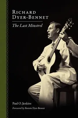 Richard Dyer-Bennet: Dyer-Byerney Dyerney: The Last Minstrel - Richard Dyer-Bennet: The Last Minstrel