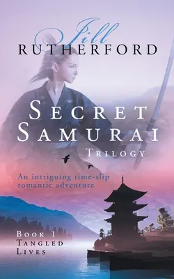 Titkos szamuráj trilógia: Első könyv, Összegabalyodott életek - Secret Samurai Trilogy: Book One, Tangled Lives