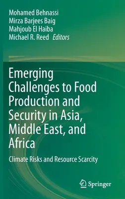 Az élelmiszertermelés és -biztonság új kihívásai Ázsiában, a Közel-Keleten és Afrikában: Éghajlati kockázatok és erőforráshiány - Emerging Challenges to Food Production and Security in Asia, Middle East, and Africa: Climate Risks and Resource Scarcity